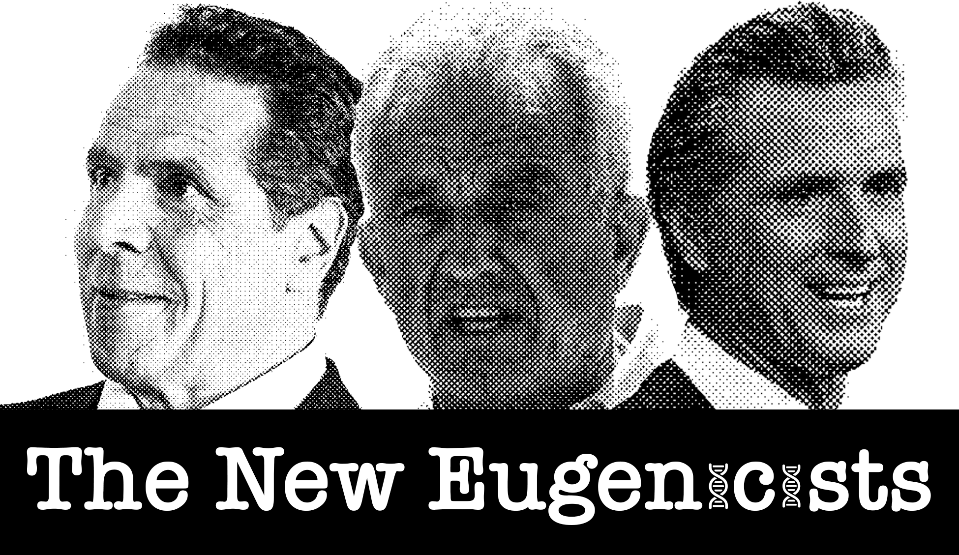 FINAL-TheNewEugenicists-photos-smaller-genes The New Eugenicists